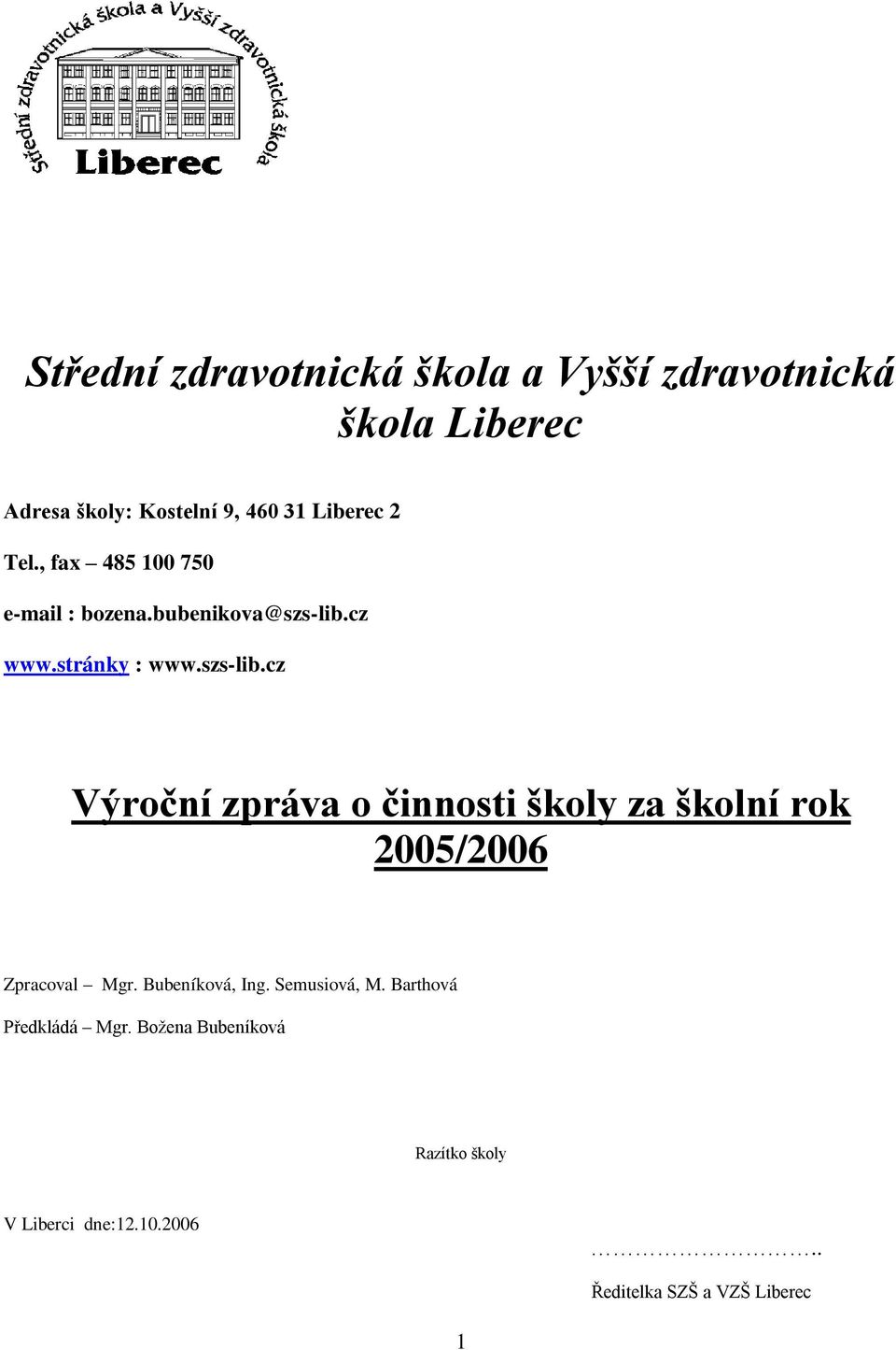 cz www.stránky : www.szs-lib.cz Výroční zpráva o činnosti školy za školní rok 2005/2006 Zpracoval Mgr.