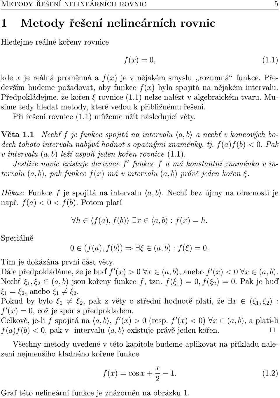 Musíme tedy hledat metody, které vedou k přibližnému řešení. Při řešení rovnice (1.1) můžeme užít následující věty. Věta 1.