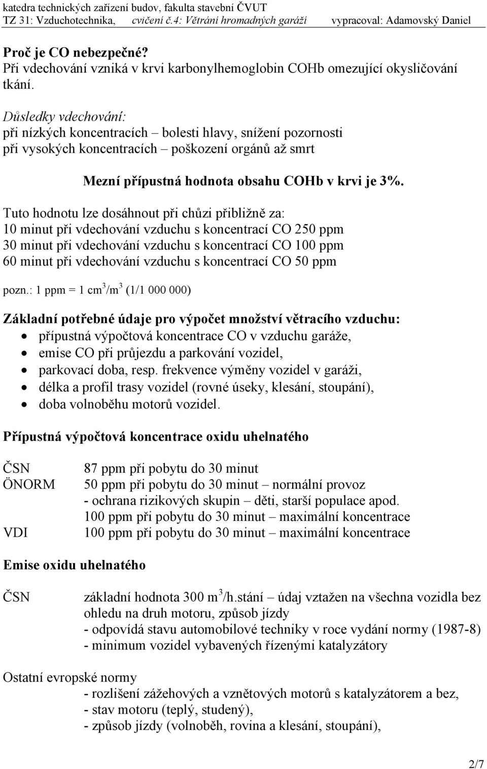 Tuto hodnotu lze dosáhnout ři chůzi řibližně za: 10 minut ři vdechování vzduchu s koncentrací CO 250 m 30 minut ři vdechování vzduchu s koncentrací CO 100 m 60 minut ři vdechování vzduchu s