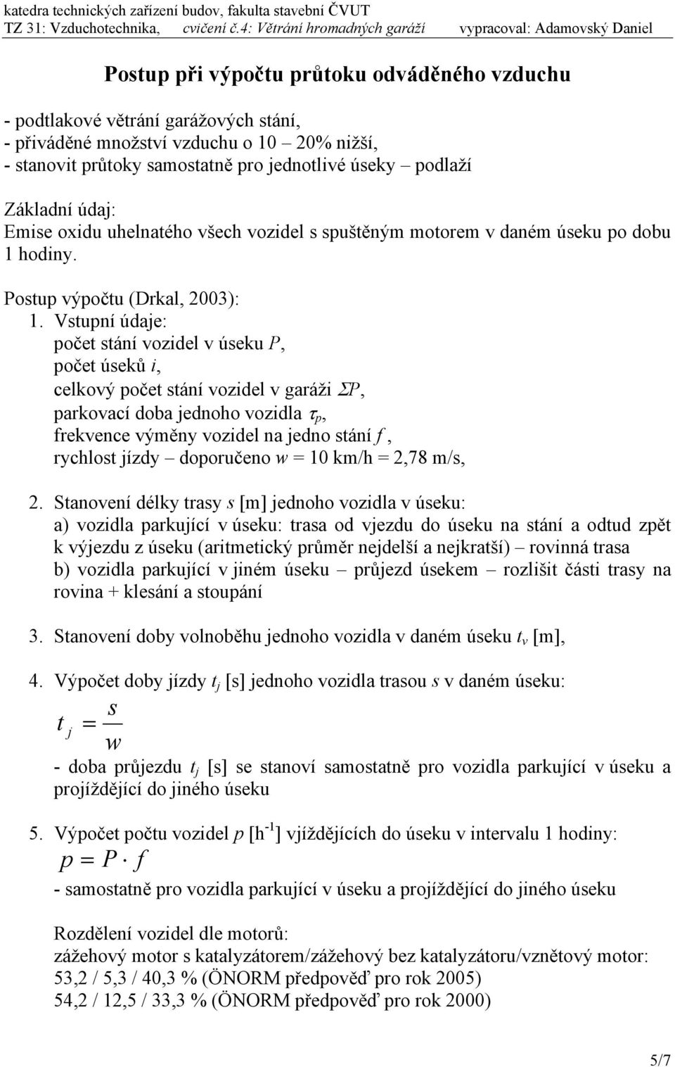 stuní údaje: očet stání vozidel v úseku P, očet úseků i, celkový očet stání vozidel v garáži ΣP, arkovací doba jednoho vozidla, frekvence výměny vozidel na jedno stání f, rychlost jízdy dooručeno w