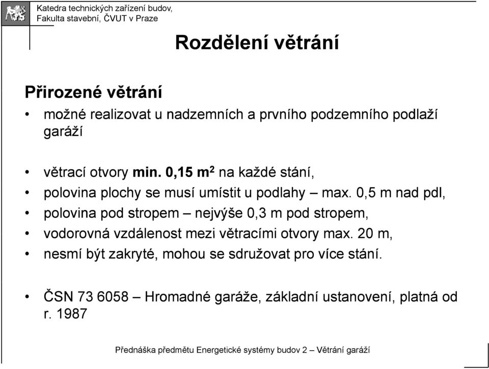 0,5 m nad pdl, polovina pod stropem nejvýše 0,3 m pod stropem, vodorovná vzdálenost mezi větracími otvory max.