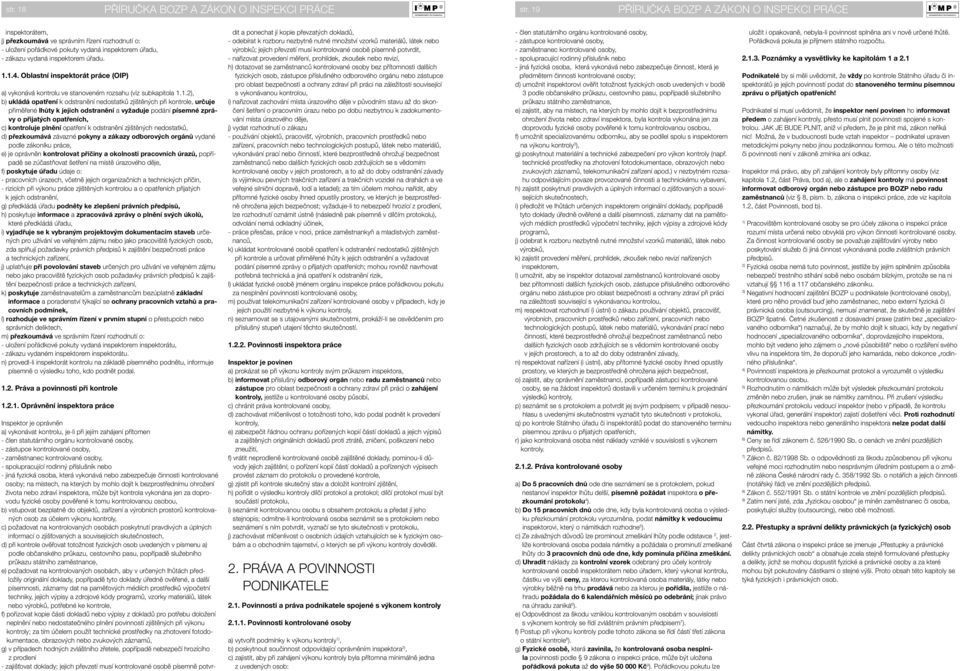 Oblastní inspektorát práce (OIP) a) vykonává kontrolu ve stanoveném rozsahu (viz subkapitola 1.