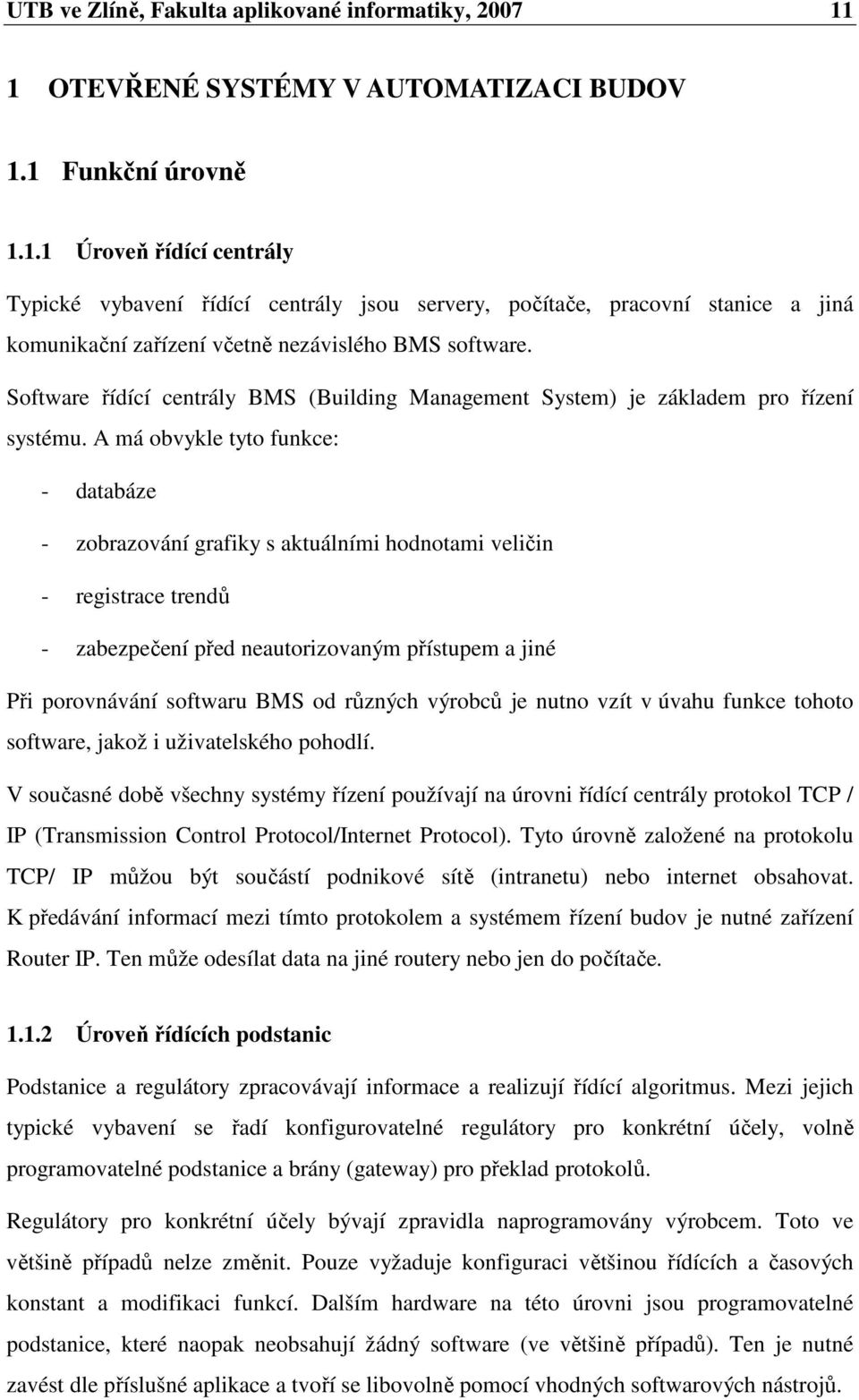 Software řídící centrály BMS (Building Management System) je základem pro řízení systému.