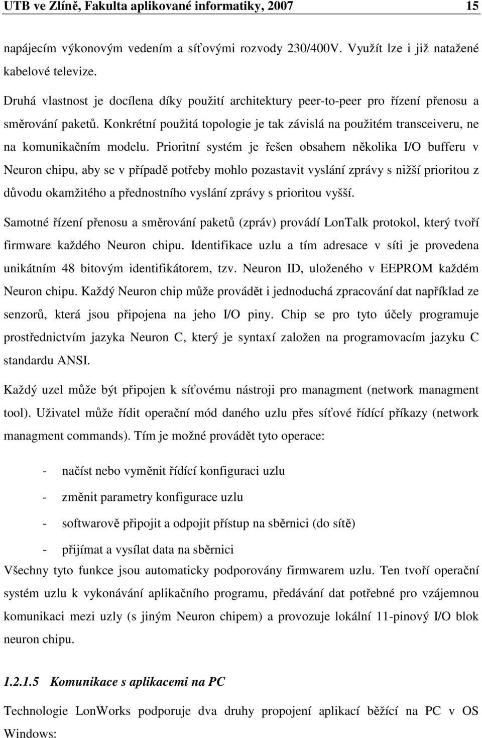 Konkrétní použitá topologie je tak závislá na použitém transceiveru, ne na komunikačním modelu.