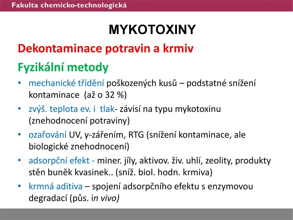 i tlak- závisí na typu mykotoxinu (znehodnocení potraviny) ozařování UV, γ-zářením, RTG (snížení kontaminace, ale