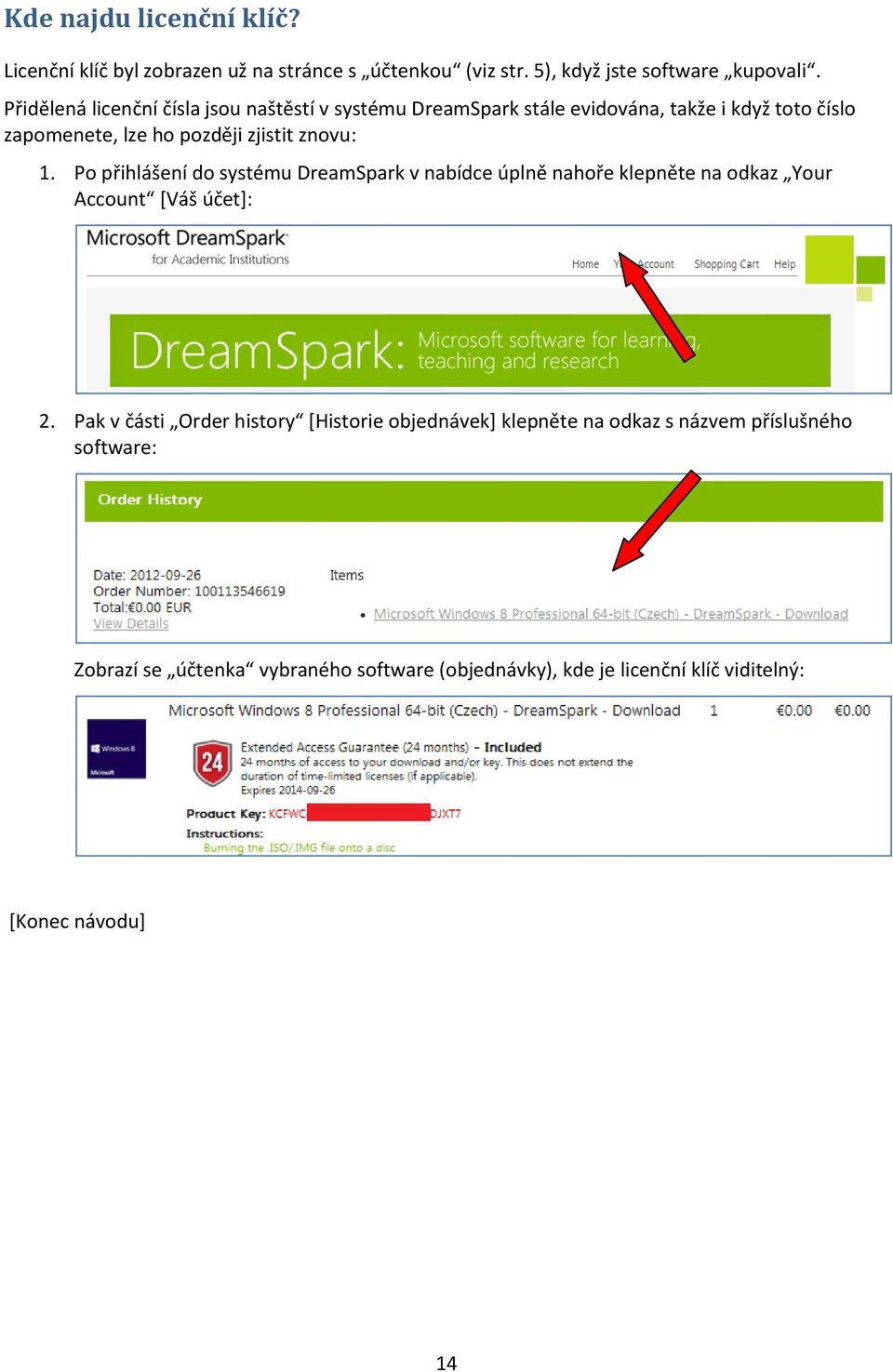 1. Po přihlášení do systému DreamSpark v nabídce úplně nahoře klepněte na odkaz Your Account [Váš účet]: 2.