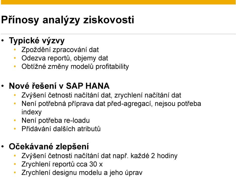 potřeba indexy Není potřeba re-loadu Přidávání dalších atributů Očekávané zlepšení Zvýšení četnosti načítání dat např.