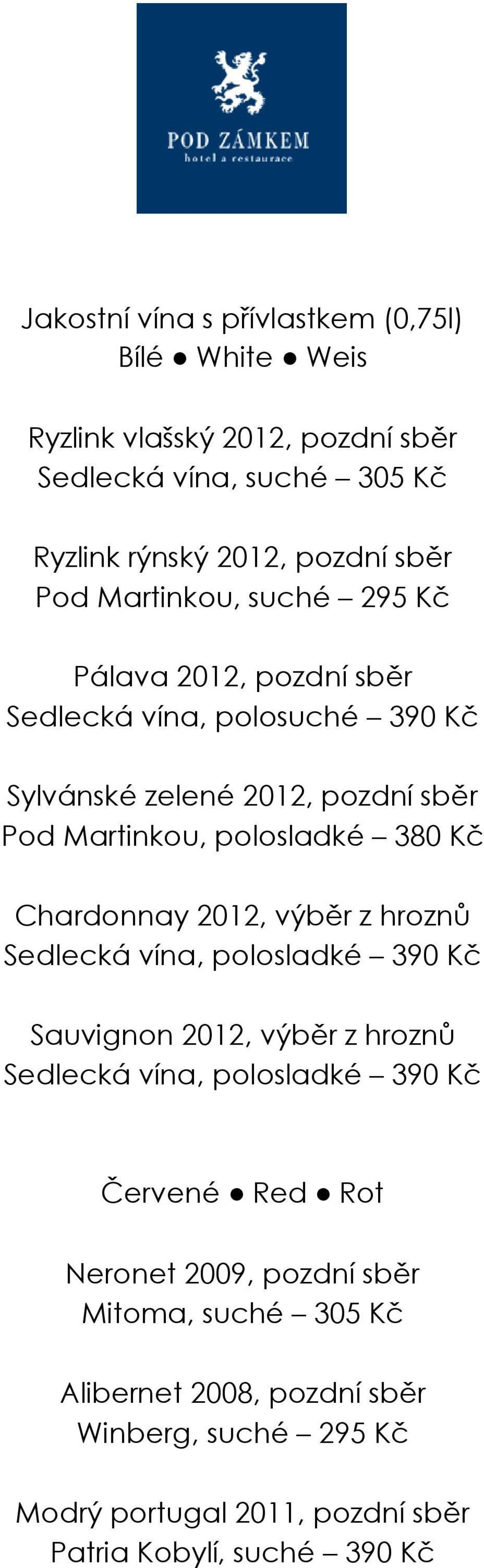 Chardonnay 2012, výběr z hroznů Sedlecká vína, polosladké 390 Kč Sauvignon 2012, výběr z hroznů Sedlecká vína, polosladké 390 Kč Červené Red Rot