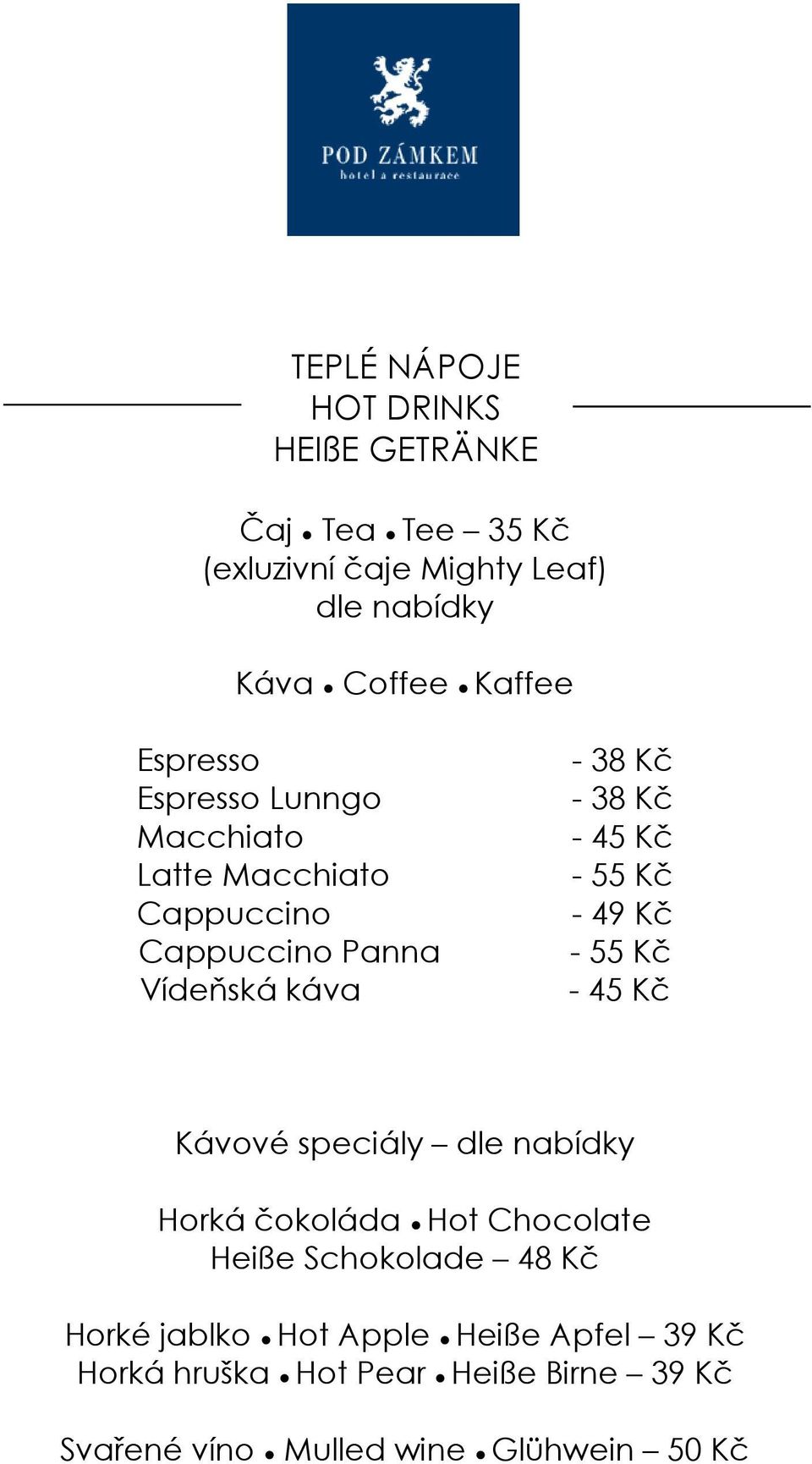 - 55 Kč - 49 Kč - 55 Kč - 45 Kč Kávové speciály dle nabídky Horká čokoláda Hot Chocolate Heiße Schokolade 48 Kč