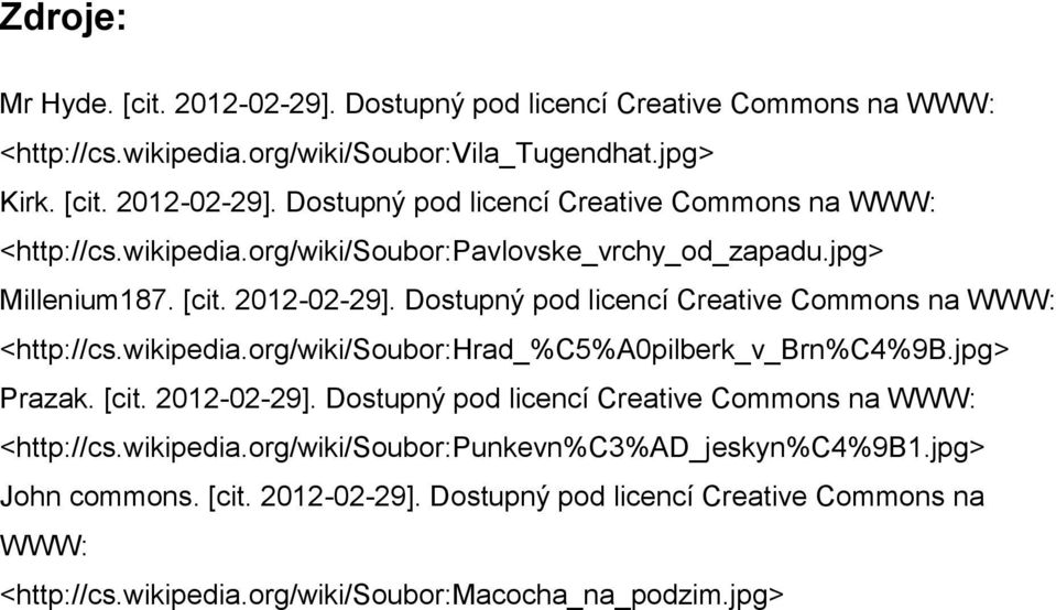 jpg John commons. [cit. 2012-02-29]. Dostupný pod licencí Creative Commons na WWW: <http://cs.wikipedia.org/wiki/soubor:macocha_na_podzim.jpg