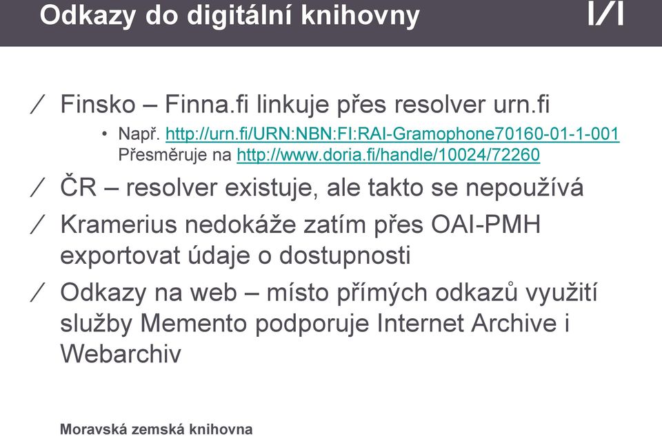 fi/handle/10024/72260 ČR resolver existuje, ale takto se nepoužívá Kramerius nedokáže zatím přes