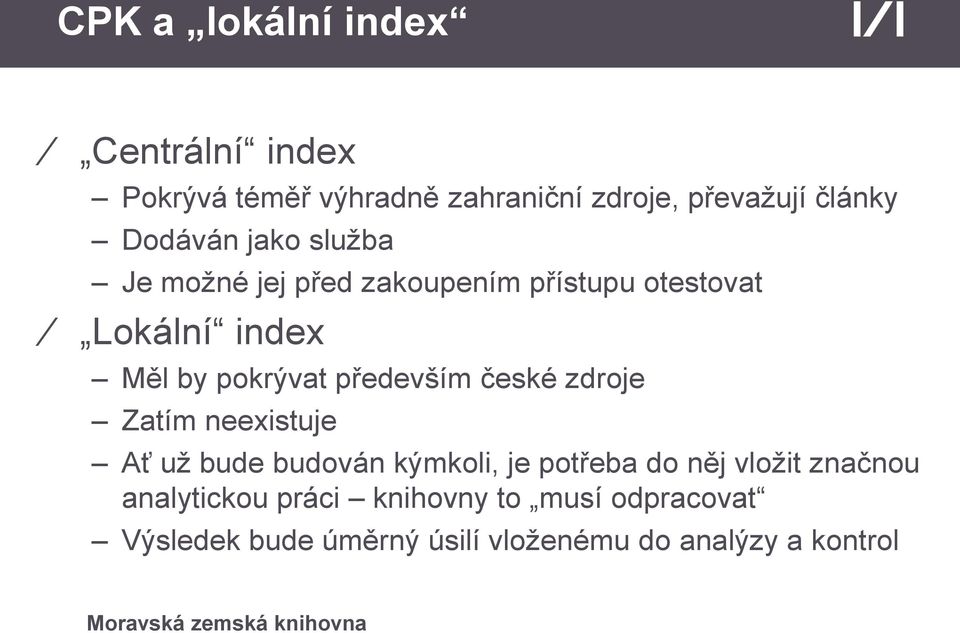 především české zdroje Zatím neexistuje Ať už bude budován kýmkoli, je potřeba do něj vložit