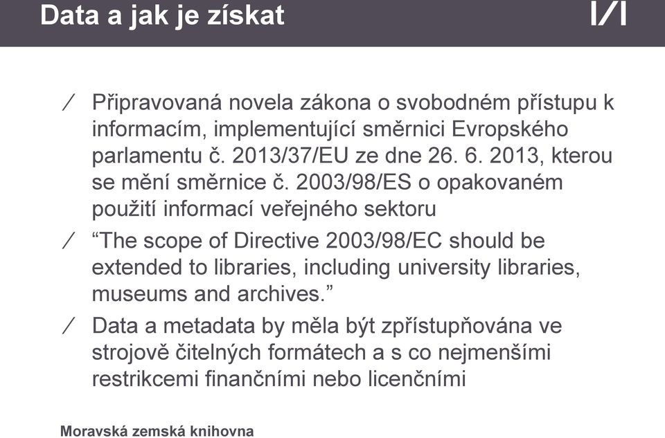 2003/98/ES o opakovaném použití informací veřejného sektoru The scope of Directive 2003/98/EC should be extended to