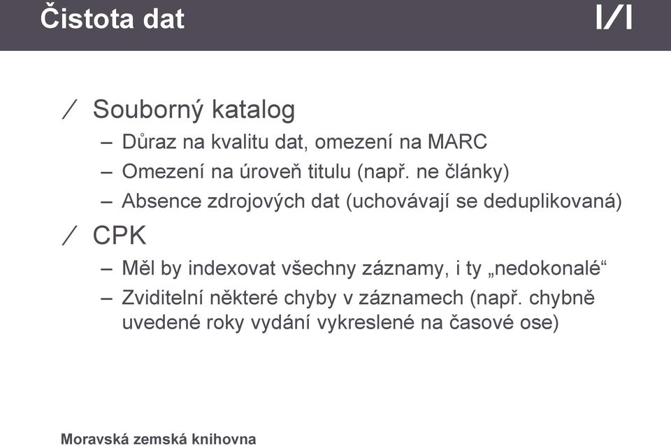 ne články) Absence zdrojových dat (uchovávají se deduplikovaná) CPK Měl by