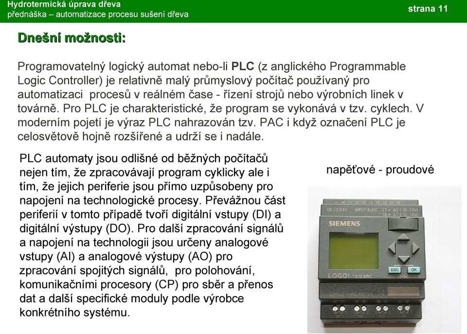 PAC i když označení PLC je celosvětově hojně rozšířené a udrží se i nadále.