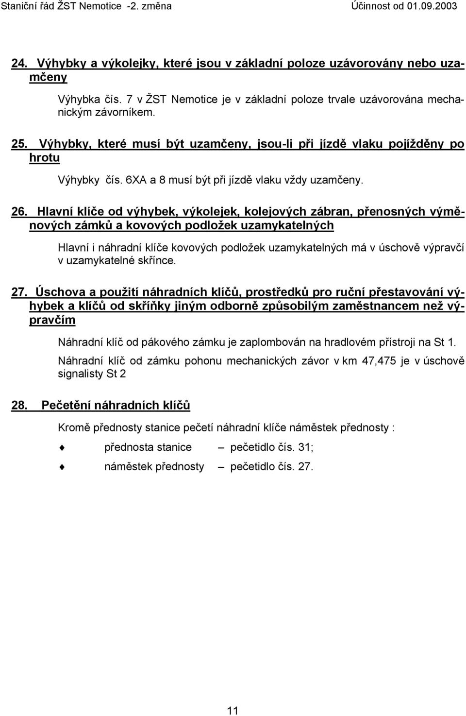 6XA a 8 musí být při jízdě vlaku vždy uzamčeny. 26.