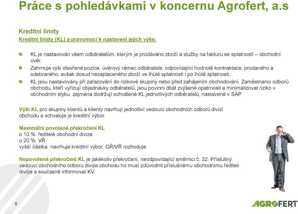 Zahrnuje výši otevřené pozice, úvěrový rámec odběratele, odpovídající hodnotě kontraktace, prodaného a odebraného, avšak dosud nezaplaceného zboží ve lhůtě splatnosti i po lhůtě splatnosti.