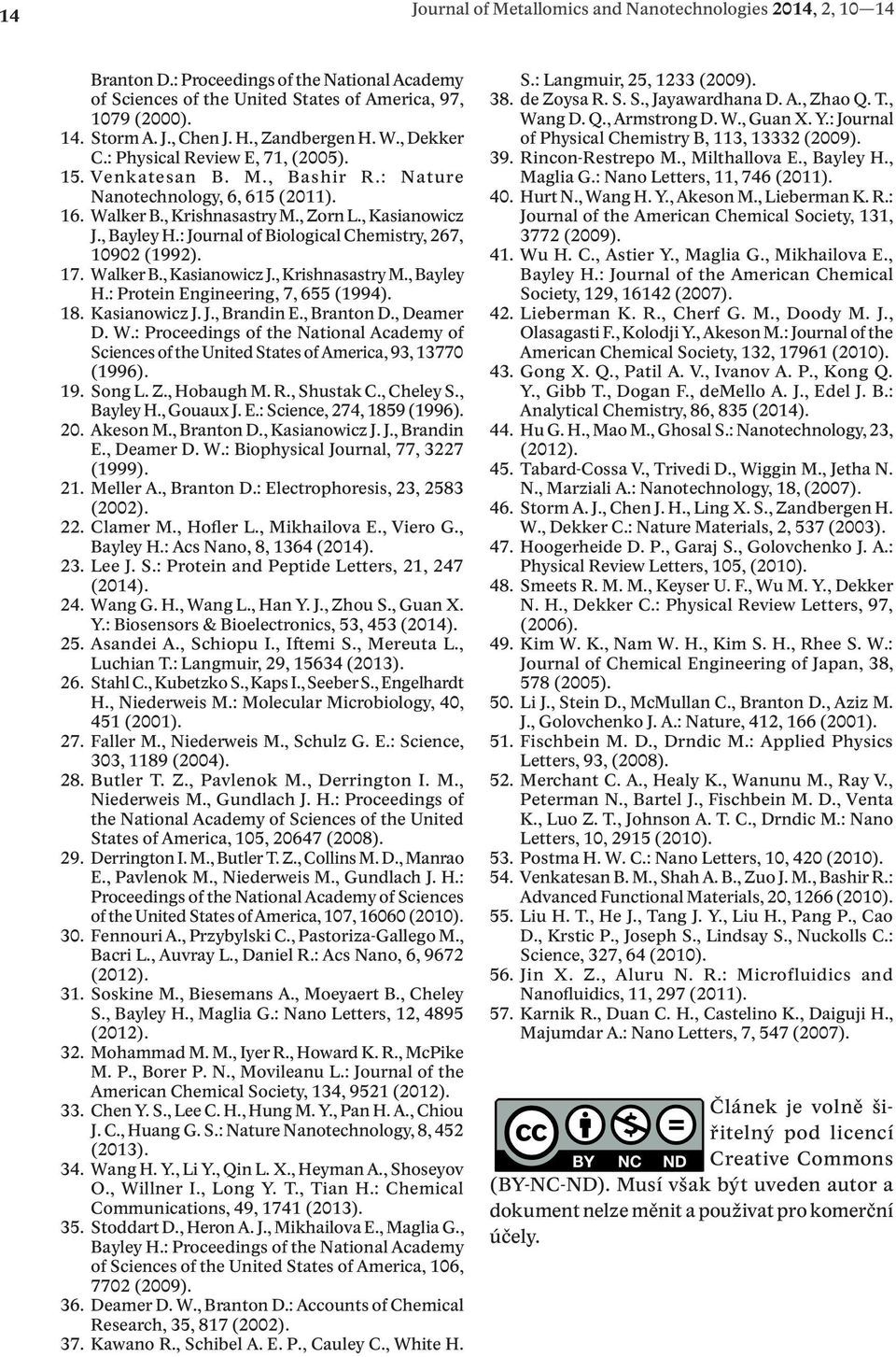 : Journal of Biological Chemistry, 267, 10902 (1992). 17. Walker B., Kasianowicz J., Krishnasastry M., Bayley H.: Protein Engineering, 7, 655 (1994). 18. Kasianowicz J. J., Brandin E., Branton D.