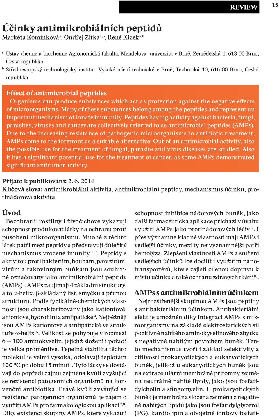 substances which act as protection against the negative effects of microorganisms. Many of these substances belong among the peptides and represent an important mechanism of innate immunity.