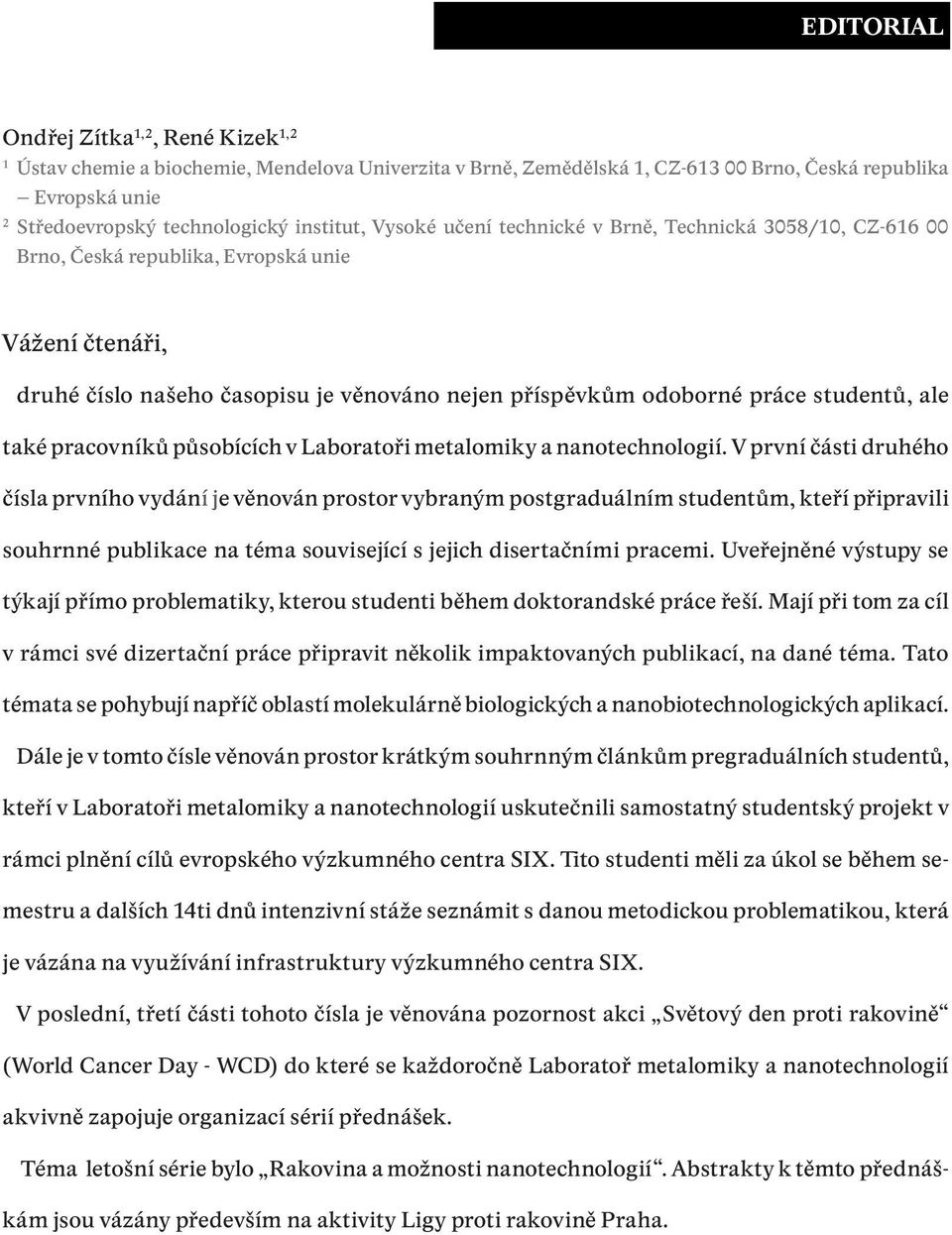 studentů, ale také pracovníků působících v Laboratoři metalomiky a nanotechnologií.