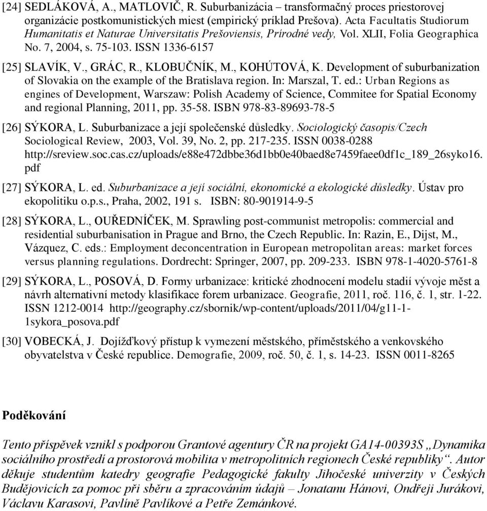 , KOHÚTOVÁ, K. Development of suburbanization of Slovakia on the example of the Bratislava region. In: Marszal, T. ed.