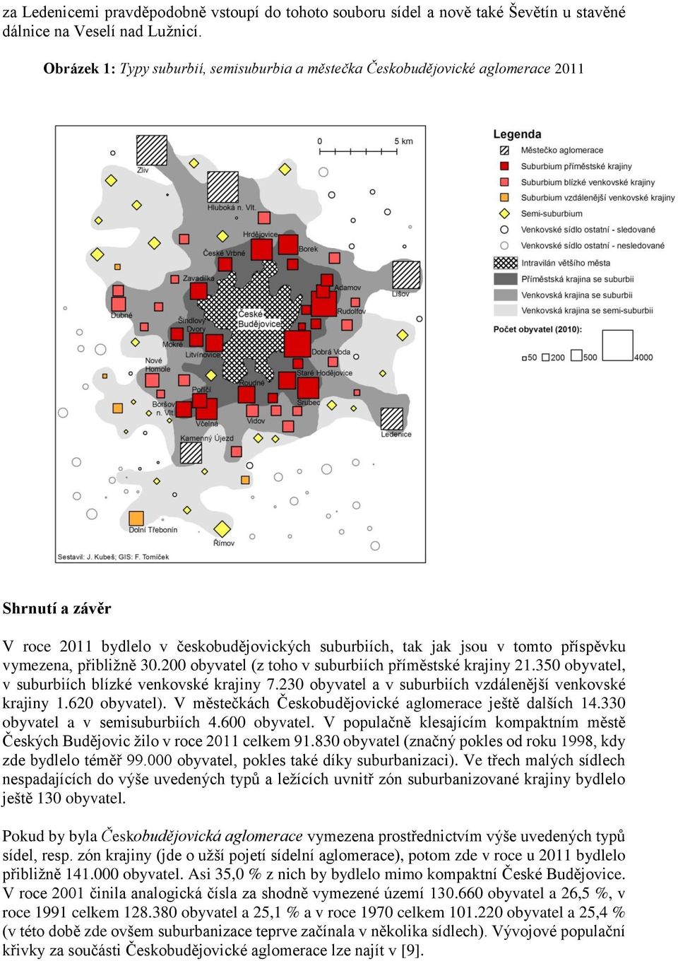 přibližně 30.200 obyvatel (z toho v suburbiích příměstské krajiny 21.350 obyvatel, v suburbiích blízké venkovské krajiny 7.230 obyvatel a v suburbiích vzdálenější venkovské krajiny 1.620 obyvatel).