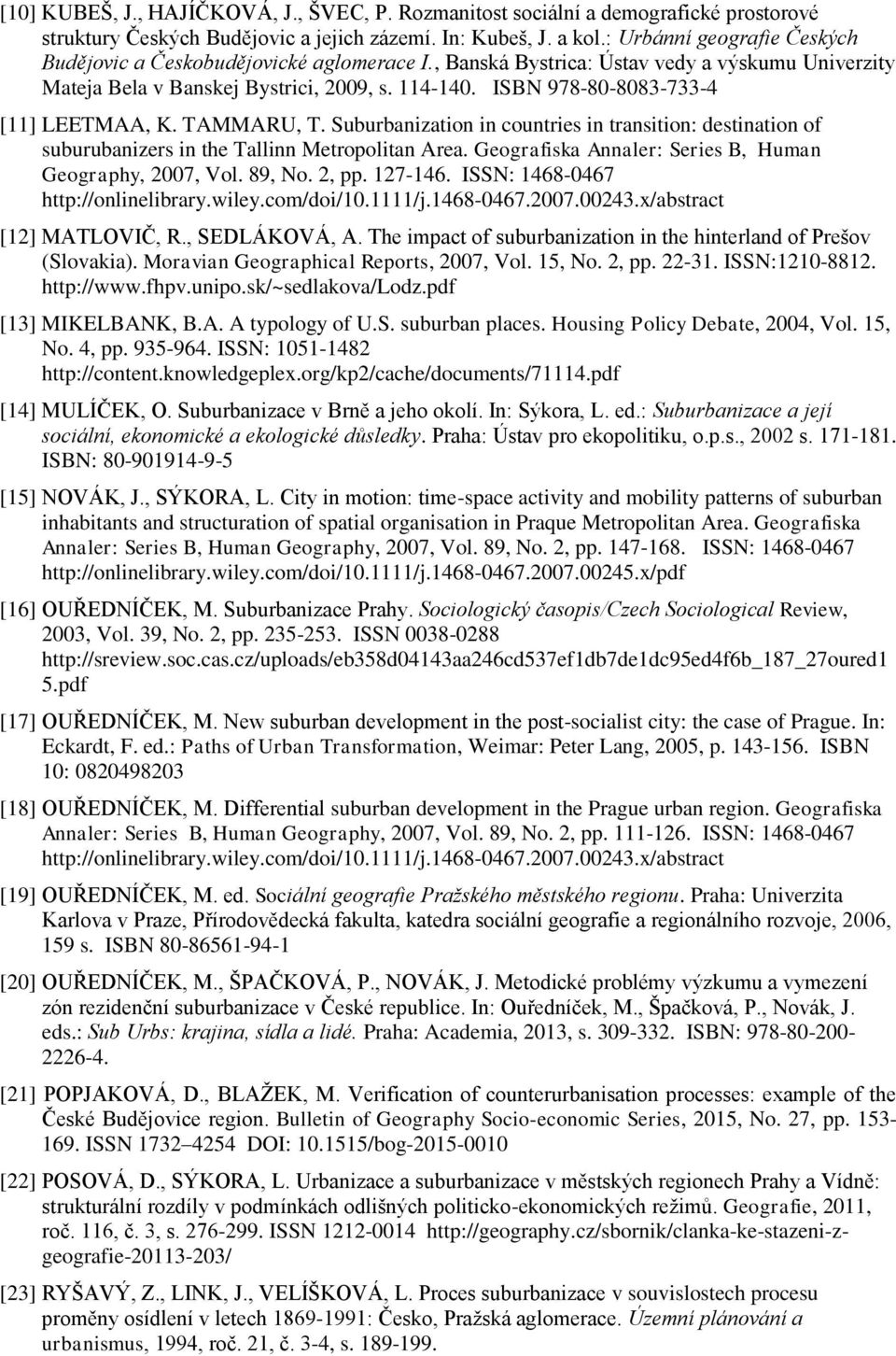 ISBN 978-80-8083-733-4 [11] LEETMAA, K. TAMMARU, T. Suburbanization in countries in transition: destination of suburubanizers in the Tallinn Metropolitan Area.