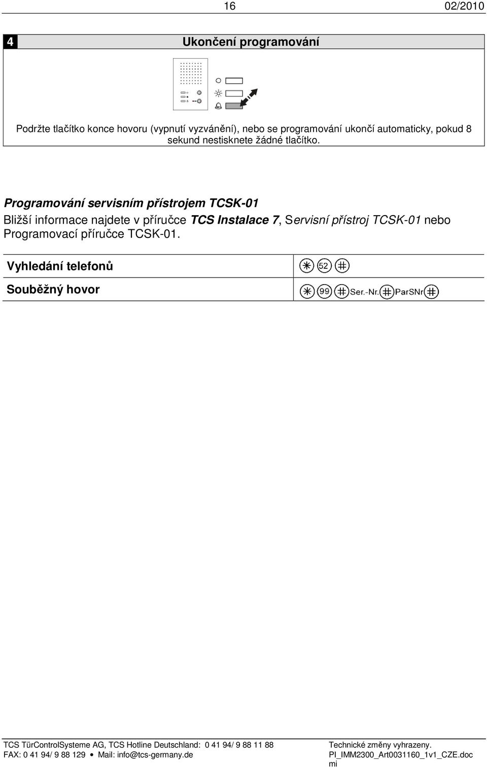 Programování servisním přístrojem TCSK-01 Bližší informace najdete v příručce TCS