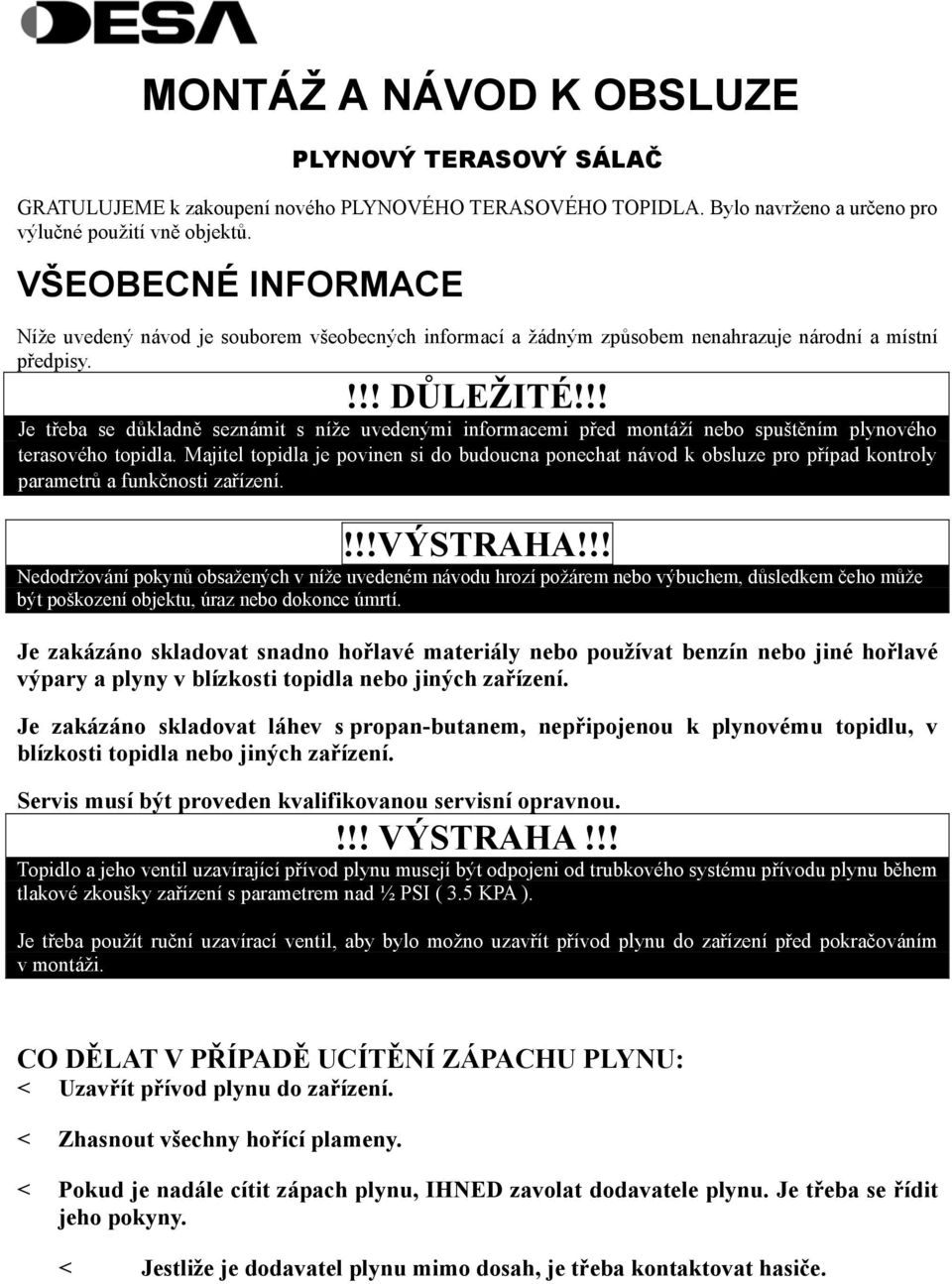 !! Je třeba se důkladně seznámit s níže uvedenými informacemi před montáží nebo spuštěním plynového terasového topidla.