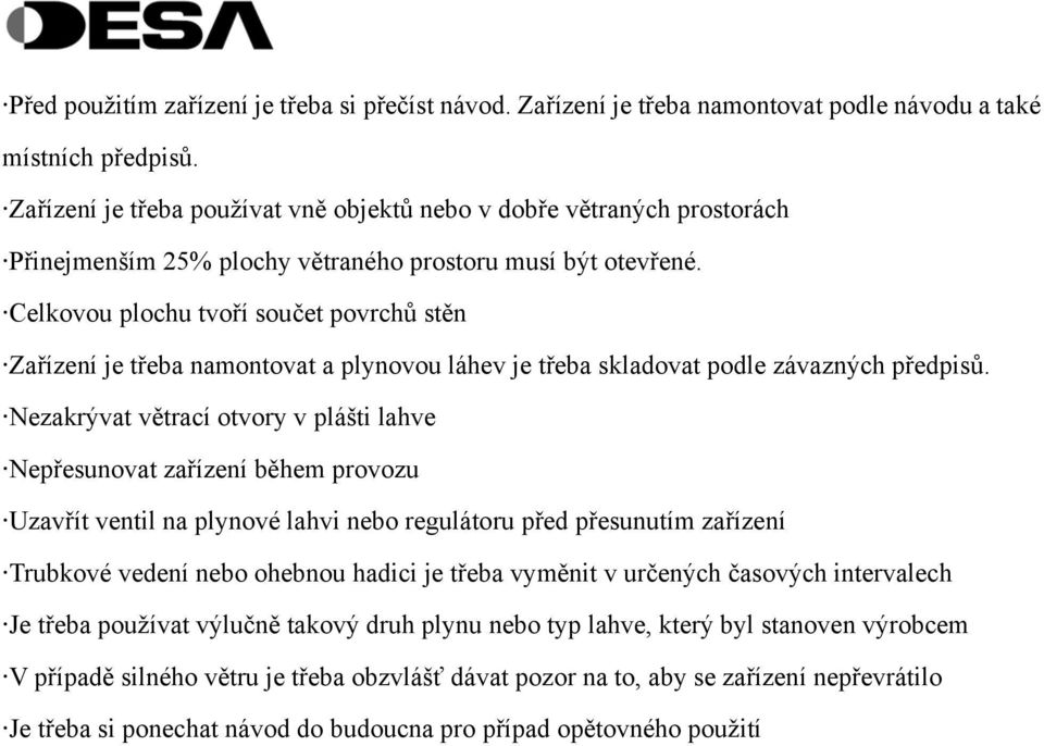 Celkovou plochu tvoří součet povrchů stěn Zařízení je třeba namontovat a plynovou láhev je třeba skladovat podle závazných předpisů.