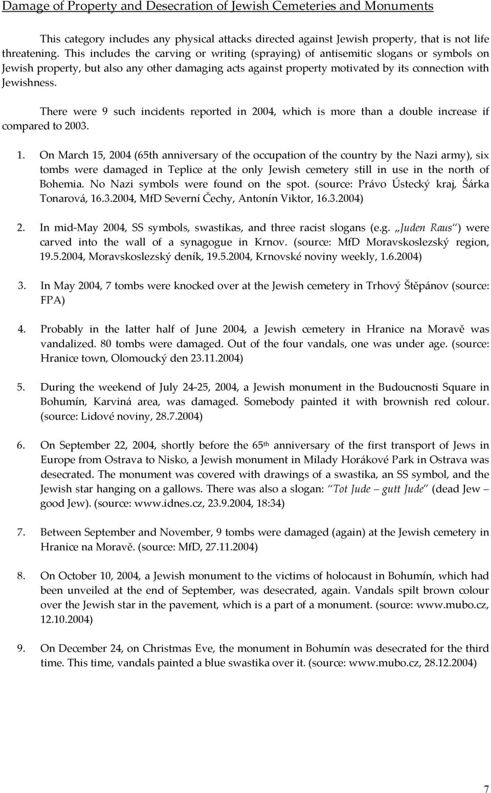 There were 9 such incidents reported in 2004, which is more than a double increase if compared to 2003. 1.