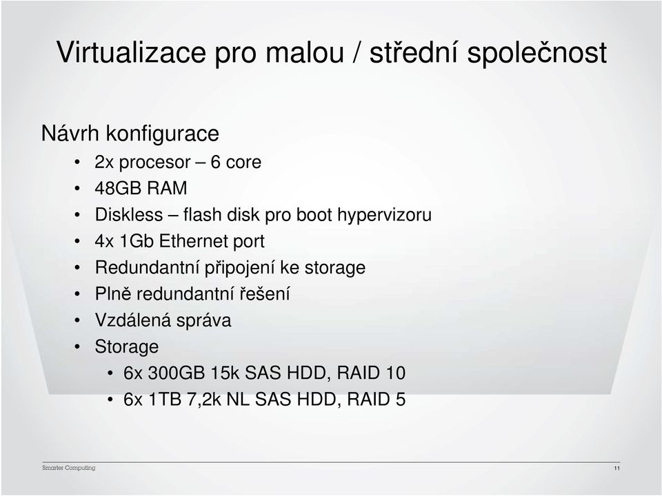 port Redundantní připojení ke storage Plně redundantní řešení Vzdálená