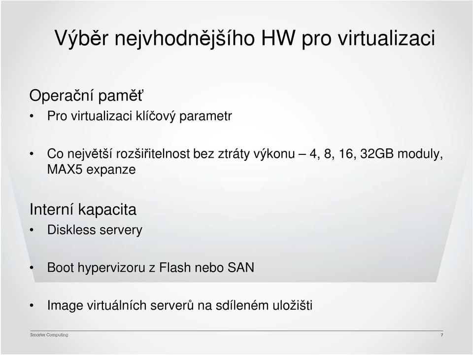 výkonu 4, 8, 16, 32GB moduly, MAX5 expanze Interní kapacita Diskless