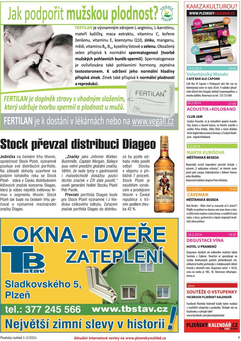 Stock Plzeň tak bude na českém trhu pe čovat o významné mezinárodní značky Diageo. Značky jako Johnnie Walker, Bushmills, Captain Morgan, Baileys jsou velmi prestižní globální značky.