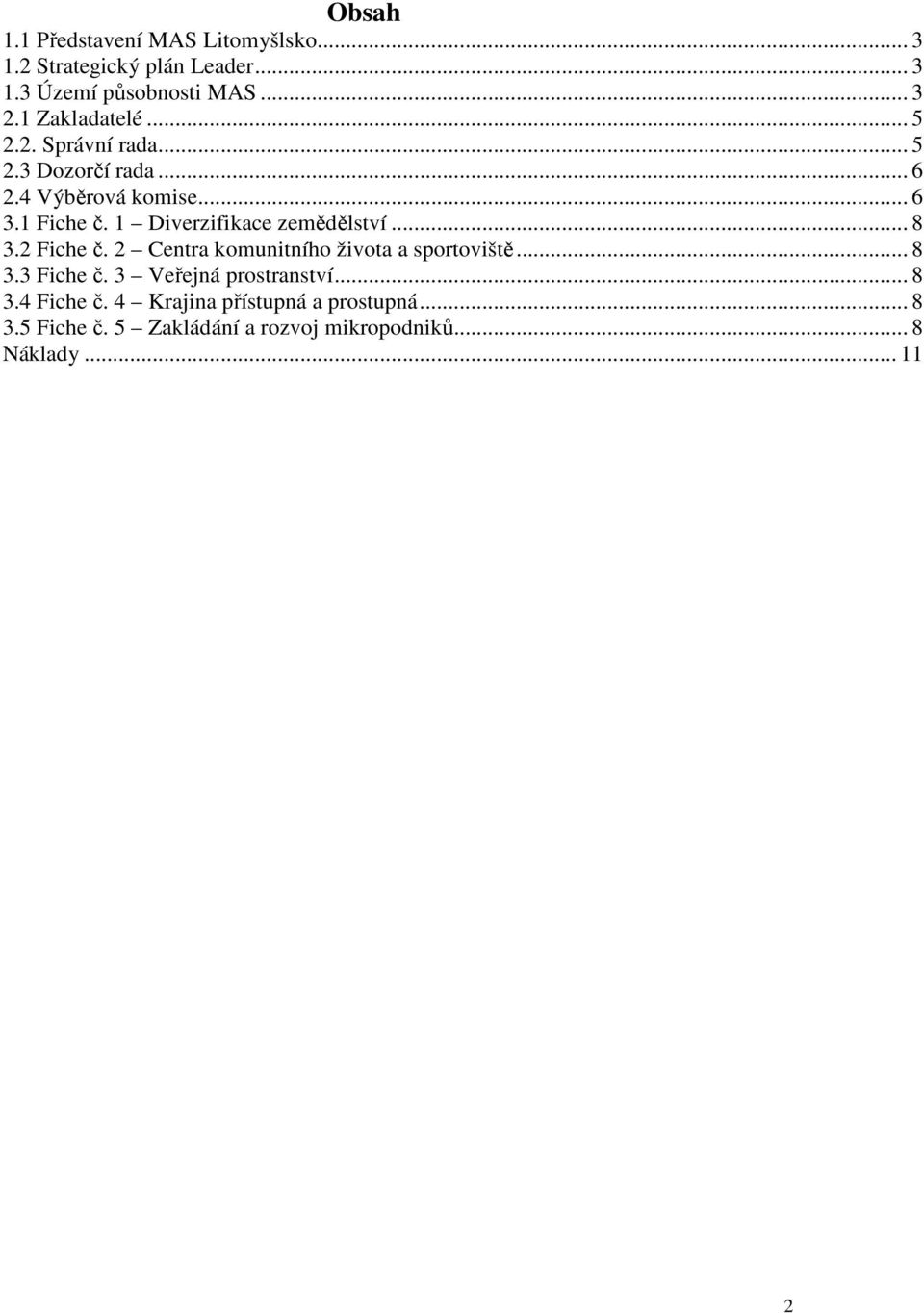 1 Diverzifikace zemědělství... 8 3.2 Fiche č. 2 Centra komunitního života a sportoviště... 8 3.3 Fiche č.