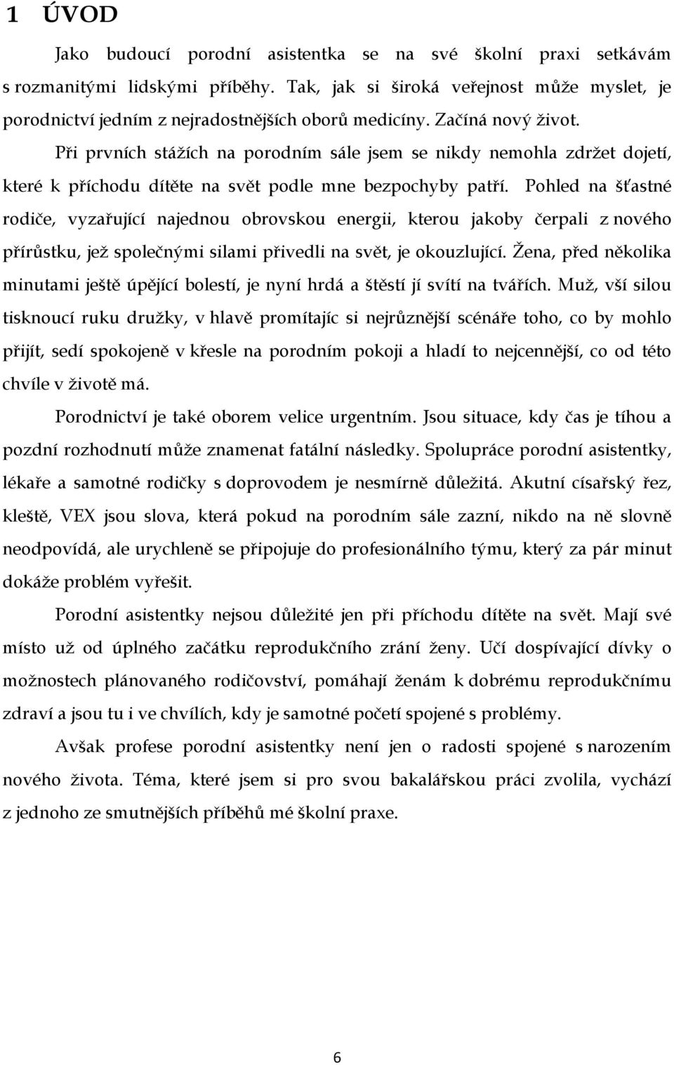 Při prvních stážích na porodním sále jsem se nikdy nemohla zdržet dojetí, které k příchodu dítěte na svět podle mne bezpochyby patří.