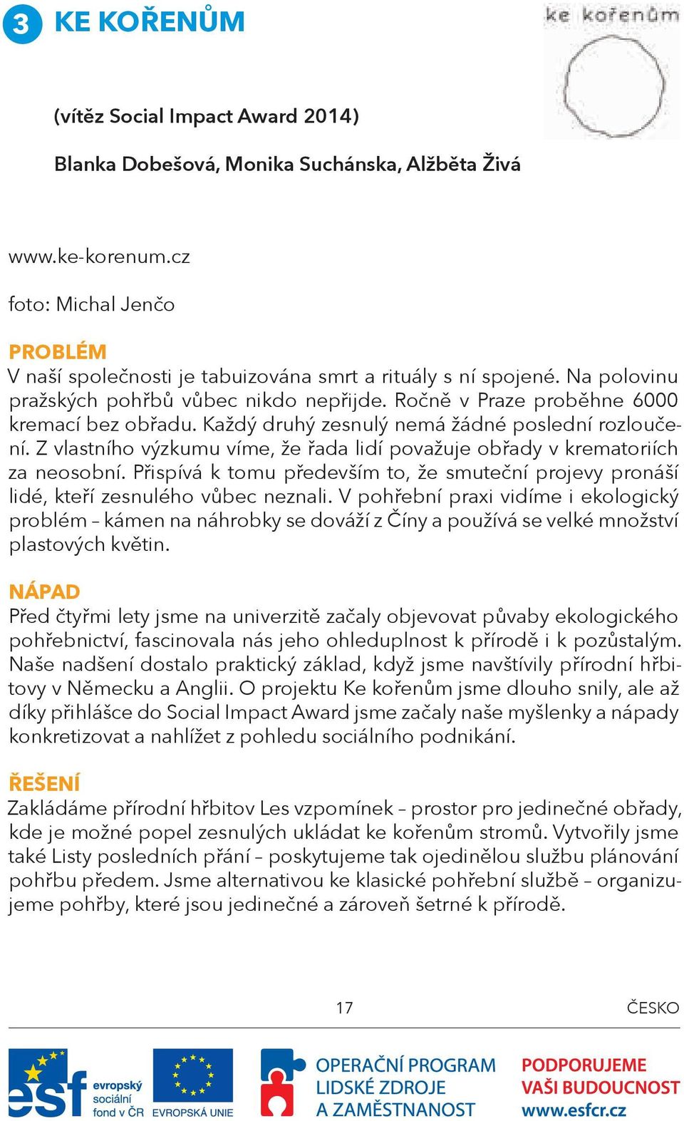 Každý druhý zesnulý nemá žádné poslední rozloučení. Z vlastního výzkumu víme, že řada lidí považuje obřady v krematoriích za neosobní.