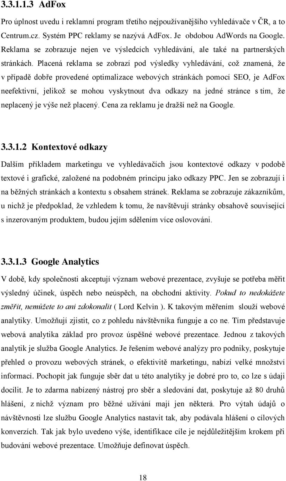 Placená reklama se zobrazí pod výsledky vyhledávání, což znamená, že v případě dobře provedené optimalizace webových stránkách pomocí SEO, je AdFox neefektivní, jelikož se mohou vyskytnout dva odkazy