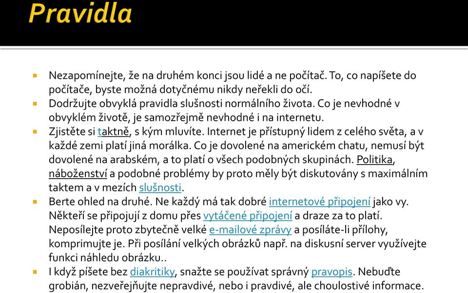 Co je dovolené na americkém chatu, nemusí být dovolené na arabském, a to platí o všech podobných skupinách.