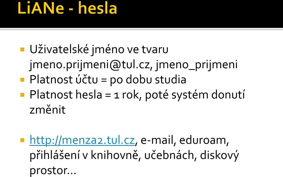 hesla = 1 rok, poté systém donutí změnit http://menza2.tul.