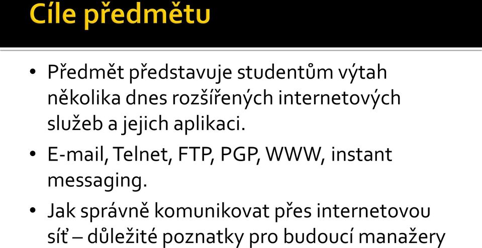 E-mail, Telnet, FTP, PGP, WWW, instant messaging.