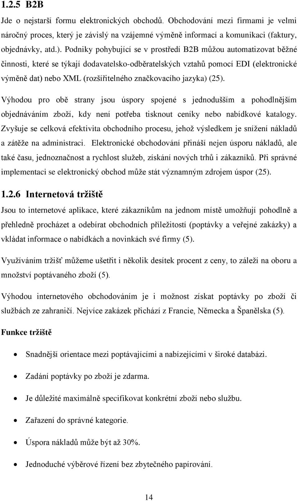 jazyka) (25). Výhodou pro obě strany jsou úspory spojené s jednodušším a pohodlnějším objednáváním zboží, kdy není potřeba tisknout ceníky nebo nabídkové katalogy.