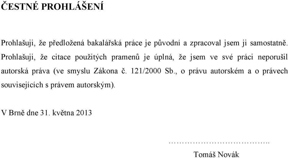 Prohlašuji, že citace použitých pramenů je úplná, že jsem ve své práci neporušil