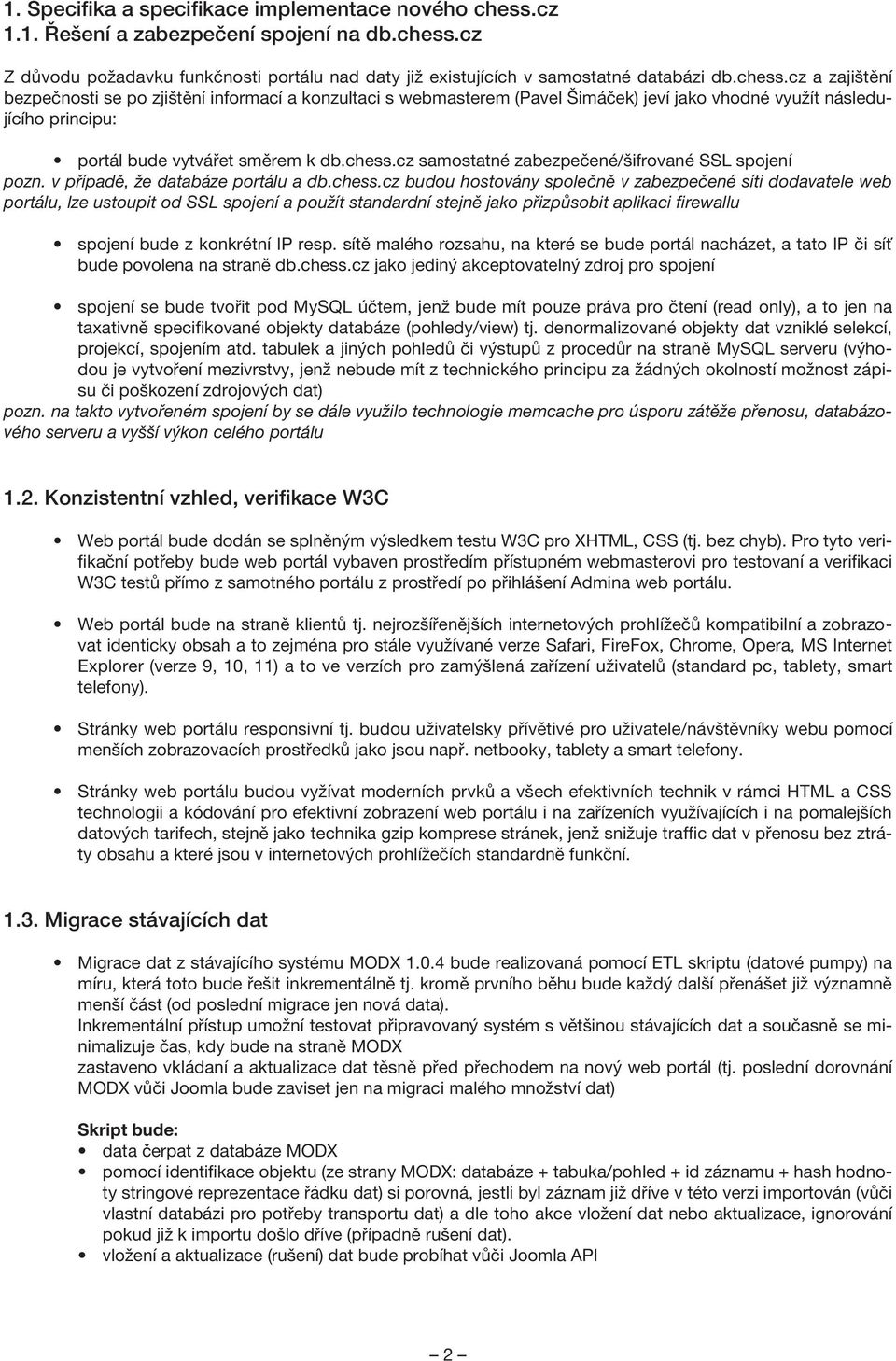 cz Z důvodu požadavku funkčnosti portálu nad daty již existujících v samostatné databázi db.chess.