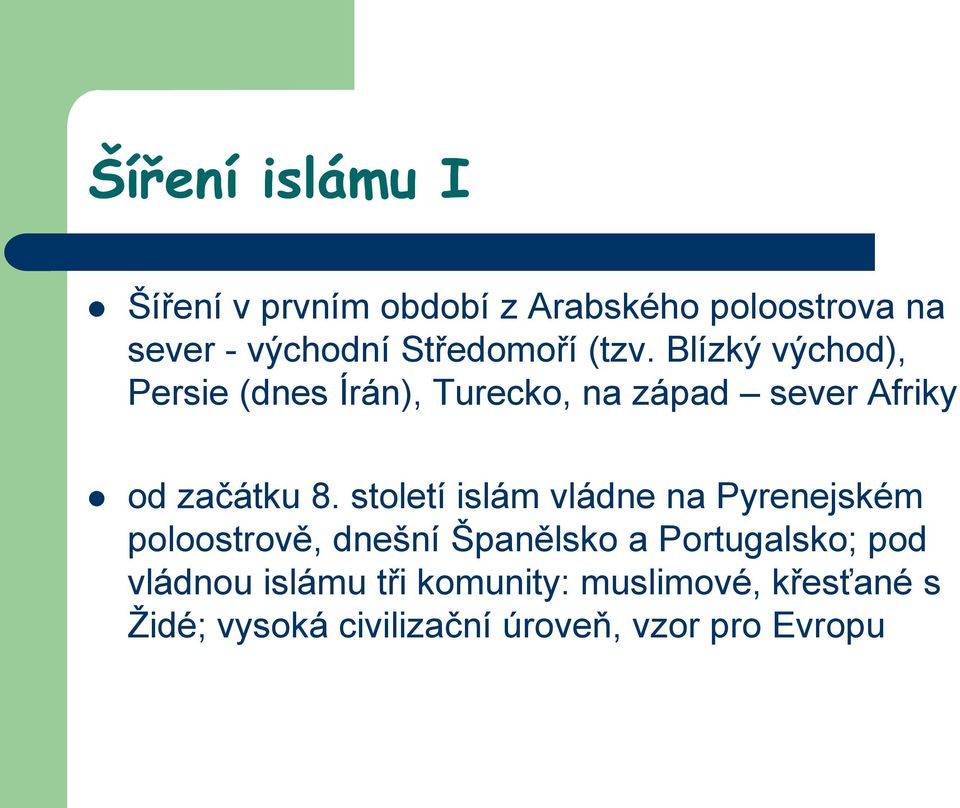 Blízký východ), Persie (dnes Írán), Turecko, na západ sever Afriky od začátku 8.