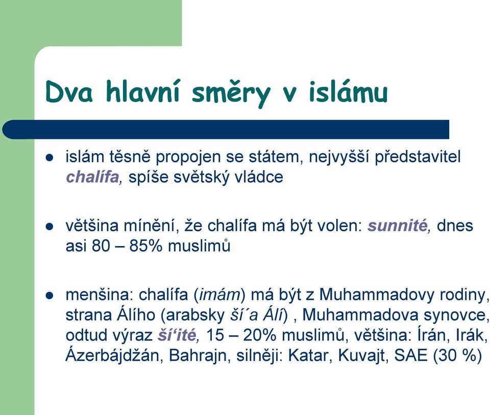 chalífa (imám) má být z Muhammadovy rodiny, strana Álího (arabsky ší a Álí), Muhammadova synovce,