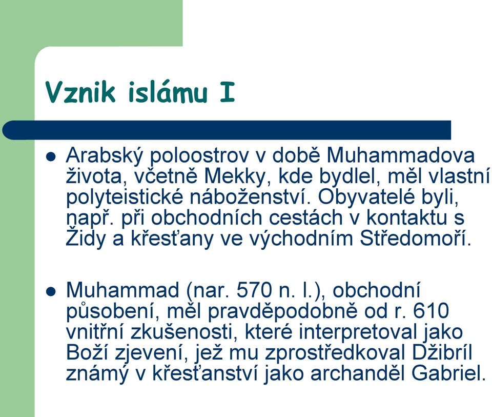 při obchodních cestách v kontaktu s Ţidy a křesťany ve východním Středomoří. Muhammad (nar. 570 n. l.