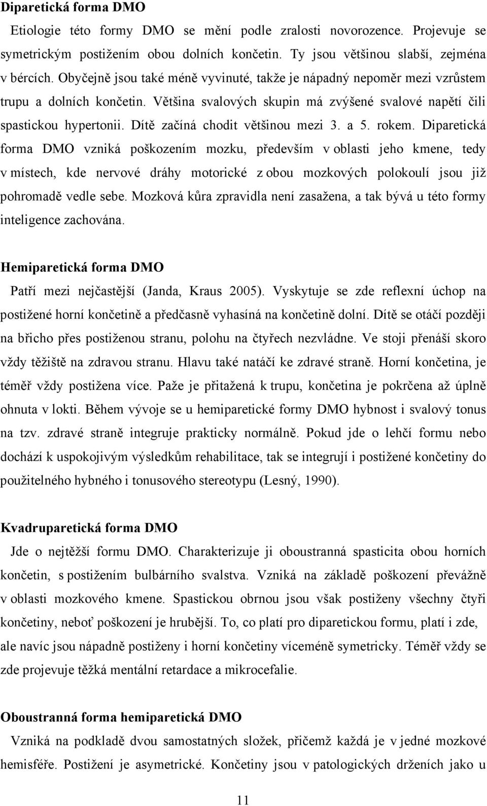 Dítě začíná chodit většinou mezi 3. a 5. rokem.