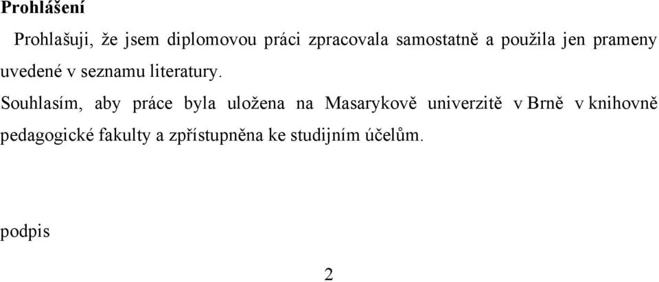 Souhlasím, aby práce byla uložena na Masarykově univerzitě v Brně