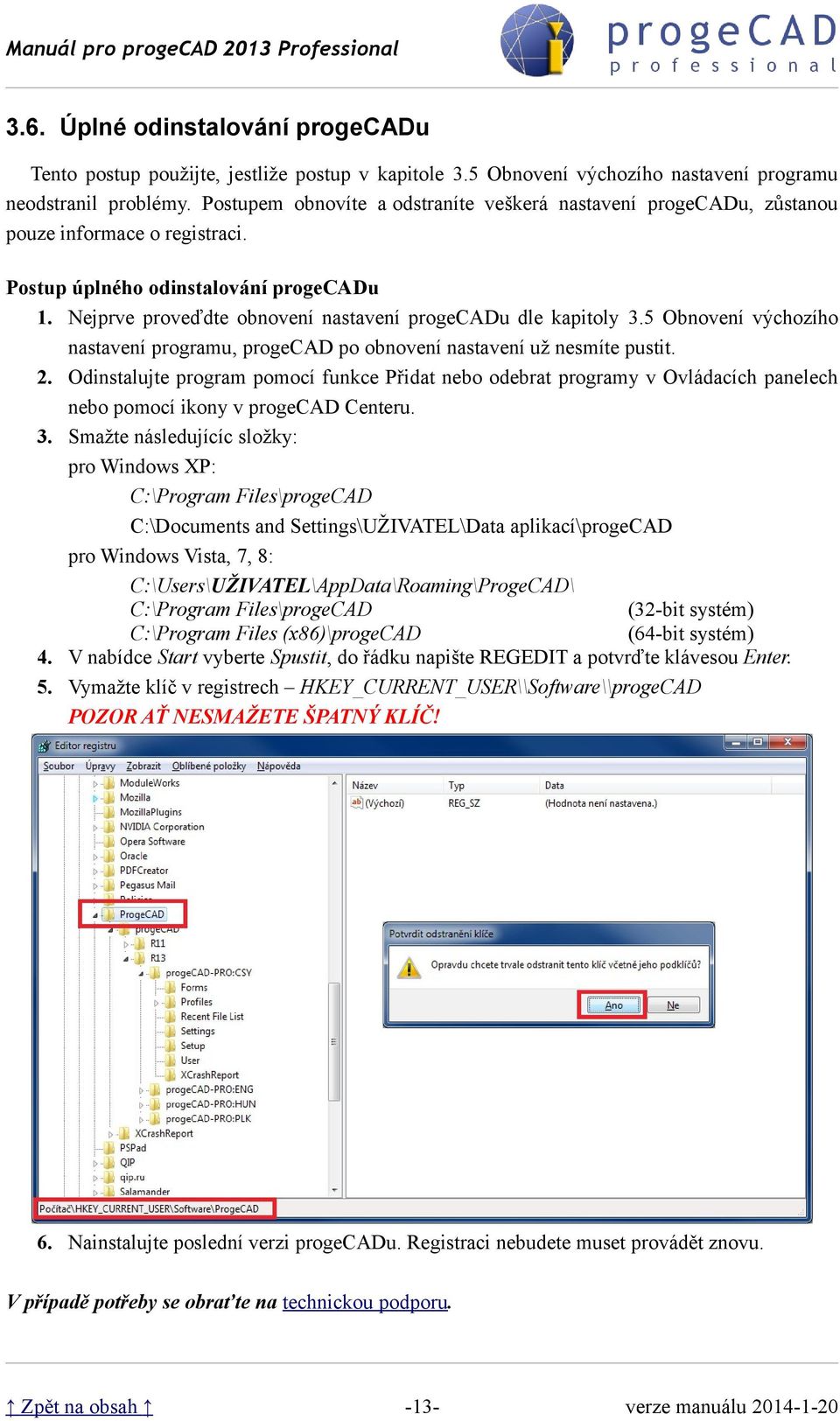 Nejprve proveďdte obnovení nastavení progecadu dle kapitoly 3.5 Obnovení výchozího nastavení programu, progecad po obnovení nastavení už nesmíte pustit. 2.